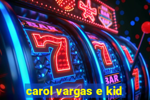 carol vargas e kid